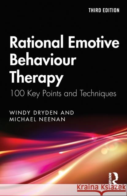 Rational Emotive Behaviour Therapy: 100 Key Points and Techniques Windy Dryden Michael Neenan 9780367677138