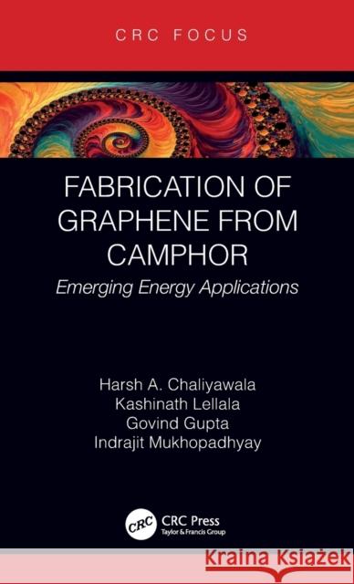 Fabrication of Graphene from Camphor: Emerging Energy Applications Harsh Chaliyawala Kashinath Lellala Govind Gupta 9780367677237 CRC Press