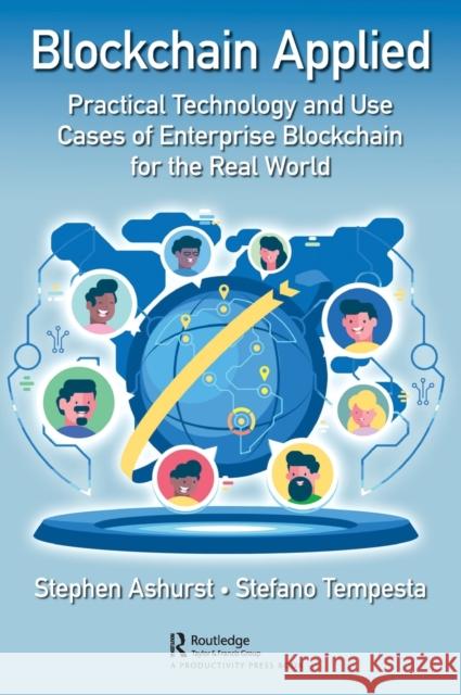 Blockchain Applied: Practical Technology and Use Cases of Enterprise Blockchain for the Real World Stephen Ashurst Stefano Tempesta 9780367677367 Productivity Press