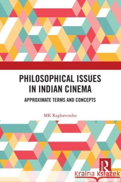 Philosophical Issues in Indian Cinema MK Raghavendra 9780367677510 Taylor & Francis Ltd