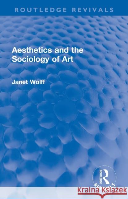 Aesthetics and the Sociology of Art Janet Wolff 9780367677534