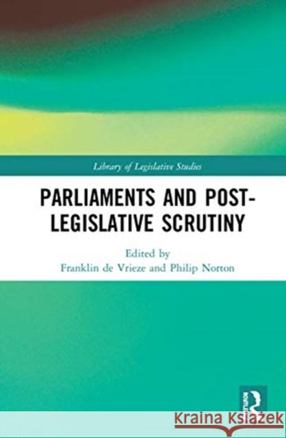 Parliaments and Post-Legislative Scrutiny Franklin d Philip Norton 9780367677565 Routledge