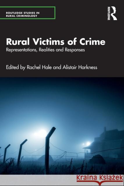 Rural Victims of Crime: Representations, Realities and Responses Hale, Rachel 9780367677633