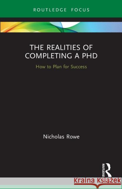 The Realities of Completing a PhD: How to Plan for Success Rowe, Nicholas 9780367677640