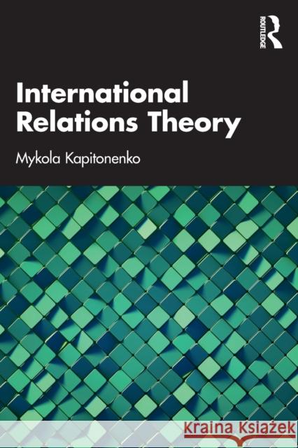 International Relations Theory Mykola Kapitonenko 9780367677725 Routledge