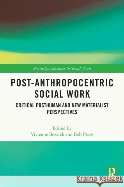 Post-Anthropocentric Social Work: Critical Posthuman and New Materialist Perspectives Bozalek, Vivienne 9780367677855