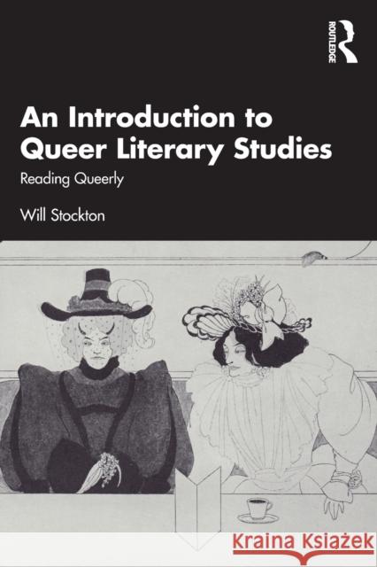 An Introduction to Queer Literary Studies: Reading Queerly Will Stockton 9780367677985 Routledge