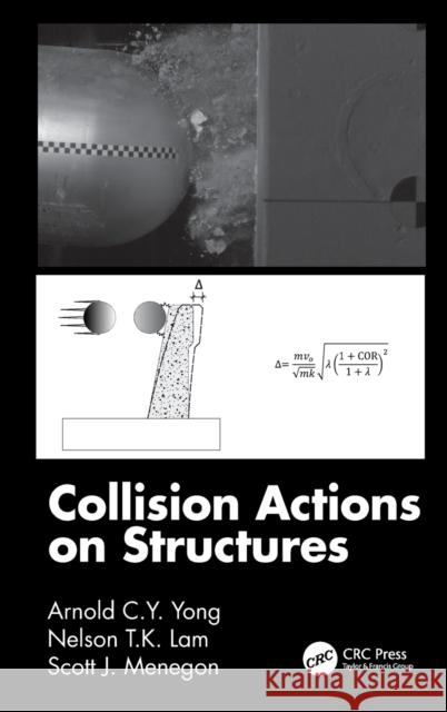 Collision Actions on Structures Arnold C. Y. Yong Nelson T. K. Lam Scott J. Menegon 9780367678173 CRC Press