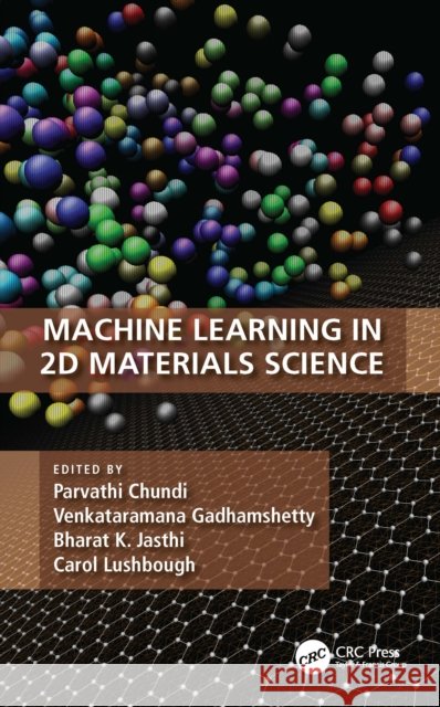 Machine Learning in 2D Materials Science Parvathi Chundi Venkataramana Gadhamshetty Bharat K. Jasthi 9780367678210 CRC Press