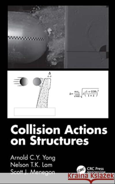 Collision Actions on Structures Arnold C. Y. Yong Nelson T. K. Lam Scott J. Menegon 9780367678302 Taylor & Francis Ltd