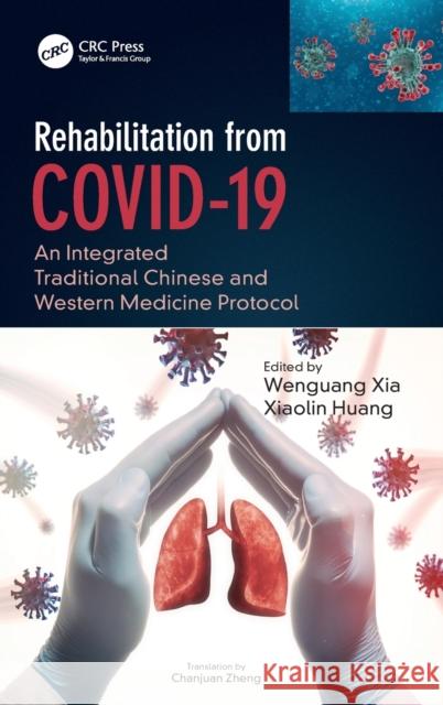 Rehabilitation from COVID-19: An Integrated Traditional Chinese and Western Medicine Protocol Xia, Wenguang 9780367678364 CRC Press