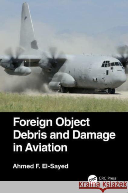 Foreign Object Debris and Damage in Aviation Ahmed F. El-Sayed 9780367678432 CRC Press