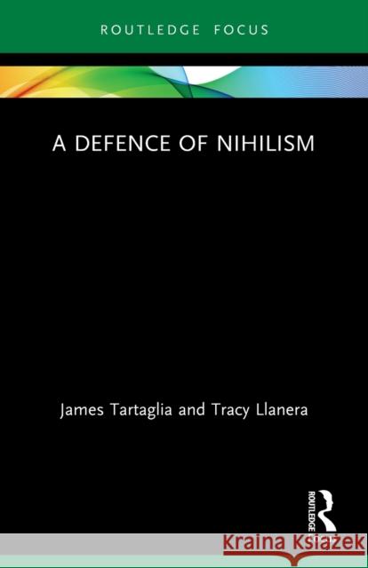 A Defence of Nihilism James Tartaglia Tracy Llanera  9780367678456