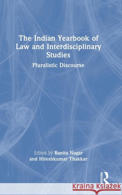 The Indian Yearbook of Law and Interdisciplinary Studies: Pluralistic Discourse Nagar, Ranita 9780367678531