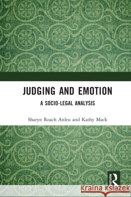 Judging and Emotion: A Socio-Legal Analysis Sharyn Roac Kathy Mack 9780367678685 Routledge