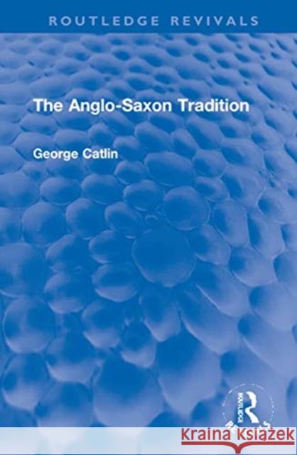The Anglo-Saxon Tradition George G. E. Catlin 9780367678920 Routledge