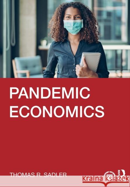 Pandemic Economics Thomas R. Sadler 9780367679040