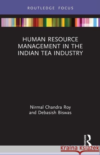 Human Resource Management in the Indian Tea Industry Debasish Biswas 9780367679125