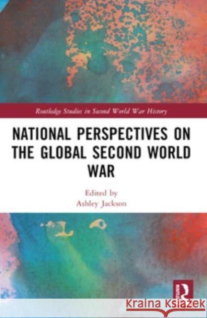 National Perspectives on the Global Second World War Ashley Jackson 9780367679545 Routledge