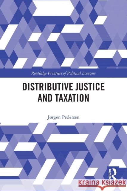 Distributive Justice and Taxation Jorgen (Universitetet i Bergen, Norway) Pedersen 9780367679590