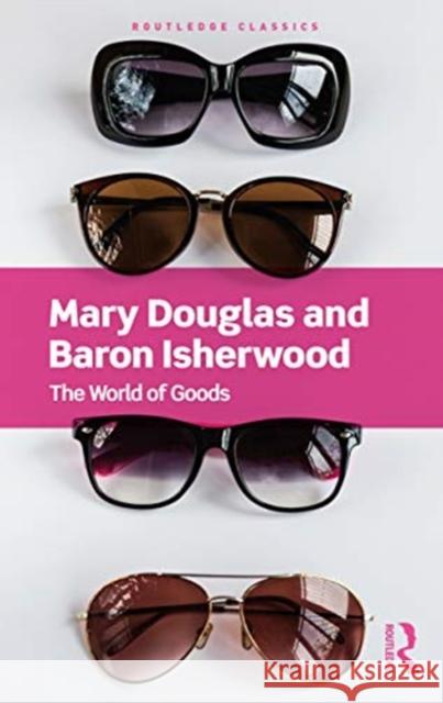 The World of Goods Mary Douglas Baron Isherwood Richard Wilk 9780367679828