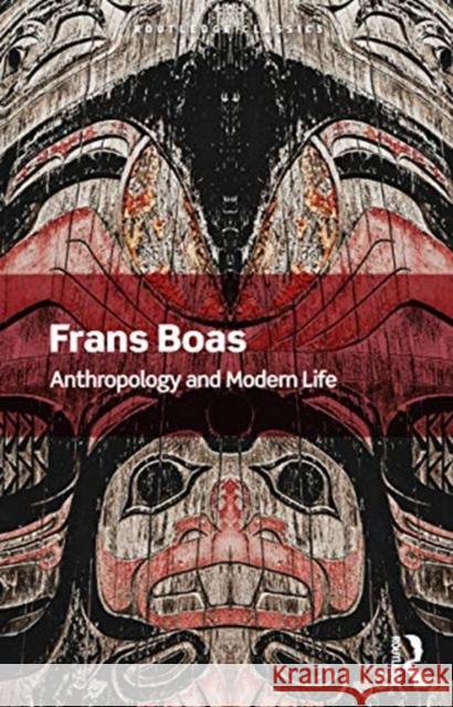 Anthropology and Modern Life Franz Boas Regna Darnell 9780367679910 Routledge