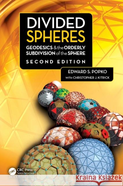 Divided Spheres: Geodesics and the Orderly Subdivision of the Sphere Edward S. Popko Chrisopher J. Kitrick 9780367680039 A K PETERS