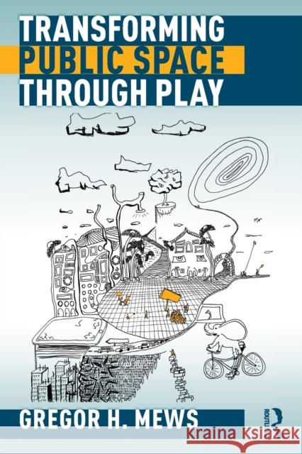 Transforming Public Space through Play Mews, Gregor H. 9780367680053 Routledge