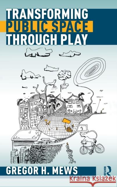 Transforming Public Space through Play Mews, Gregor H. 9780367680084 Routledge