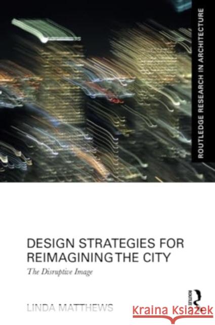 Design Strategies for Reimagining the City Linda Matthews 9780367680183 Taylor & Francis Ltd
