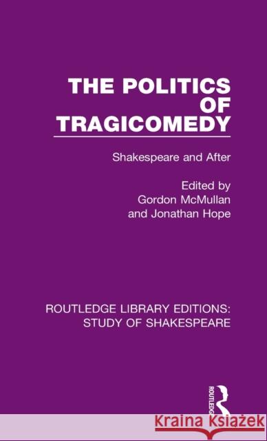 The Politics of Tragicomedy: Shakespeare and After Gordon McMullan Jonathan Hope 9780367680190 Routledge