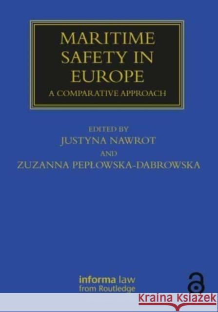 Maritime Safety in Europe: A Comparative Approach Justyna Nawrot Zuzanna Peplowska-Dąbrowska 9780367680220 Informa Law from Routledge