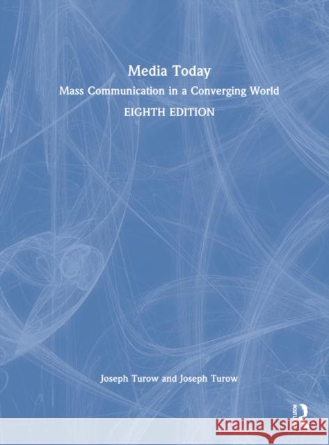 Media Today: Mass Communication in a Converging World Joseph Turow 9780367680329 Routledge