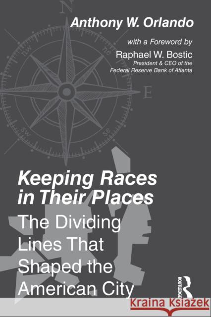 Keeping Races in Their Places: The Dividing Lines That Shaped the American City Anthony W. Orlando 9780367680374 Routledge