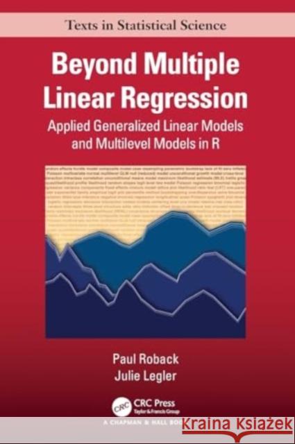 Beyond Multiple Linear Regression: Applied Generalized Linear Models and Multilevel Models in R Paul Roback Julie Legler 9780367680442 CRC Press