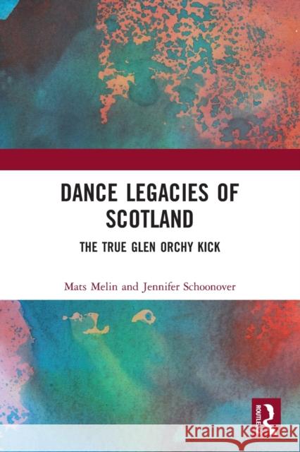 Dance Legacies of Scotland: The True Glen Orchy Kick  9780367680770 Routledge