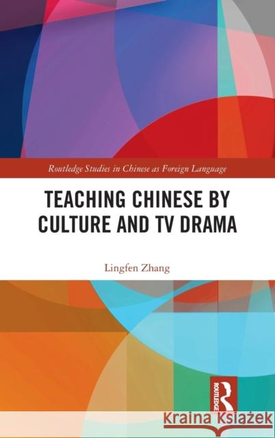 Teaching Chinese by Culture and TV Drama Lingfen Zhang 9780367680794 Routledge