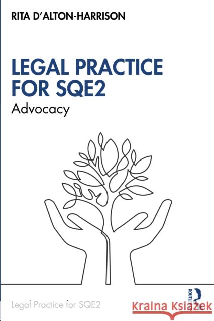 Advocacy for Sqe2: A Guide to Legal Practice D'Alton-Harrison, Rita 9780367680879 Taylor & Francis Ltd
