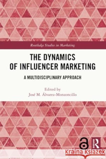 The Dynamics of Influencer Marketing: A Multidisciplinary Approach Jos? M. ?lvarez-Monzoncillo 9780367680916 Routledge