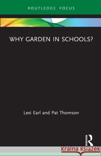 Why Garden in Schools? Lexi Earl Pat Thomson 9780367681449 Routledge