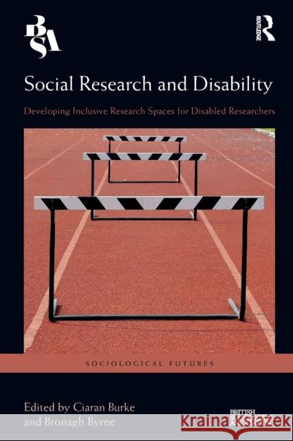 Social Research and Disability: Developing Inclusive Research Spaces for Disabled Researchers Burke, Ciaran 9780367681586