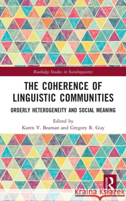 The Coherence of Linguistic Communities: Orderly Heterogeneity and Social Meaning Beaman, Karen V. 9780367681821 Taylor & Francis Ltd