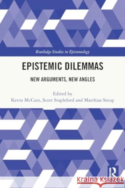 Epistemic Dilemmas: New Arguments, New Angles Kevin McCain Scott Stapleford Matthias Steup 9780367681852