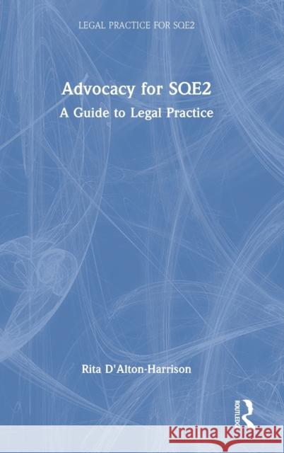 Advocacy for SQE2: A Guide to Legal Practice D'Alton-Harrison, Rita 9780367682248 Routledge