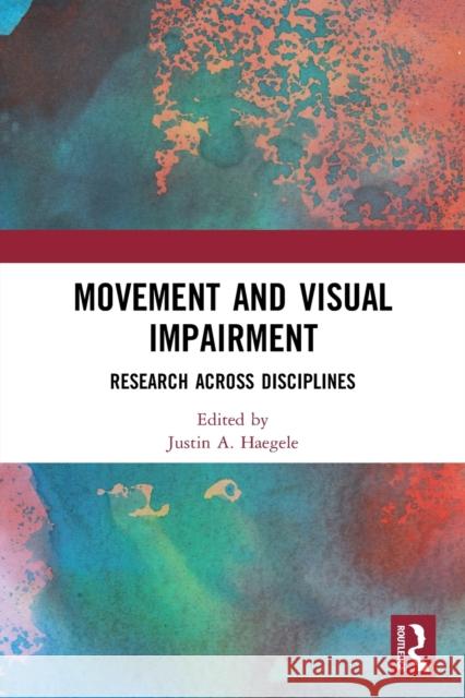 Movement and Visual Impairment: Research Across Disciplines Haegele, Justin A. 9780367682392