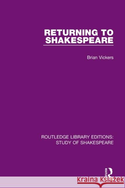 Returning to Shakespeare Brian Vickers 9780367682415 Routledge