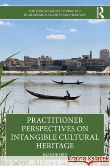 Practitioner Perspectives on Intangible Cultural Heritage Joanne (Independent consultant) Orr 9780367682521 Taylor & Francis Ltd