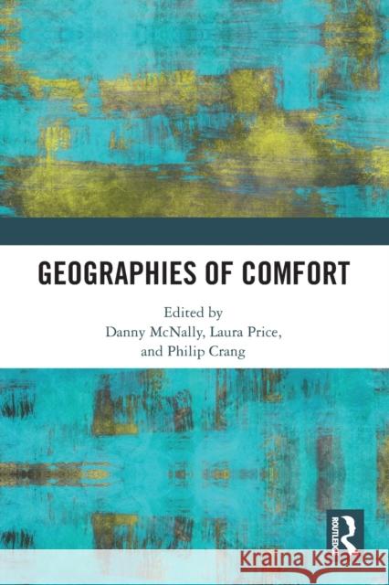 Geographies of Comfort Danny McNally Laura Price Philip Crang 9780367682613 Routledge