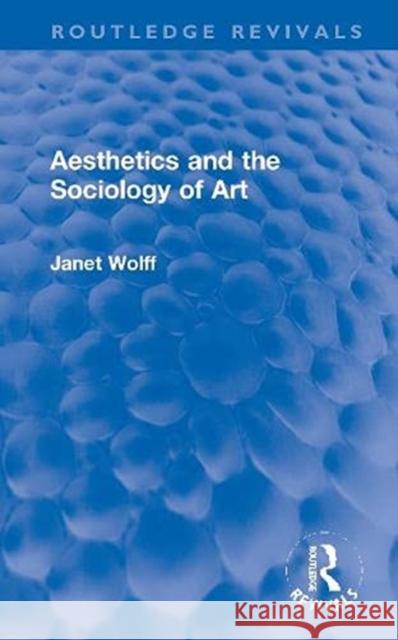 Aesthetics and the Sociology of Art Janet Wolff 9780367682644