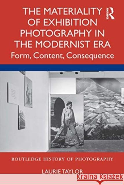 The Materiality of Exhibition Photography in the Modernist Era Laurie Taylor 9780367682798